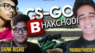 CS-GO Bhakchodi with Dank Rishu and YourGuyHooder