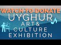 UYGHUR MONETIZED WATCH TO DONATE ART + Culture Exhibition