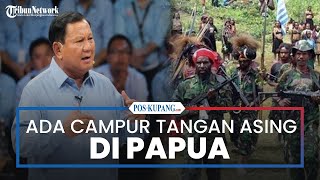 Konflik di Papua Rumit, Prabowo Tuding Adanya Campur Tangan Asing