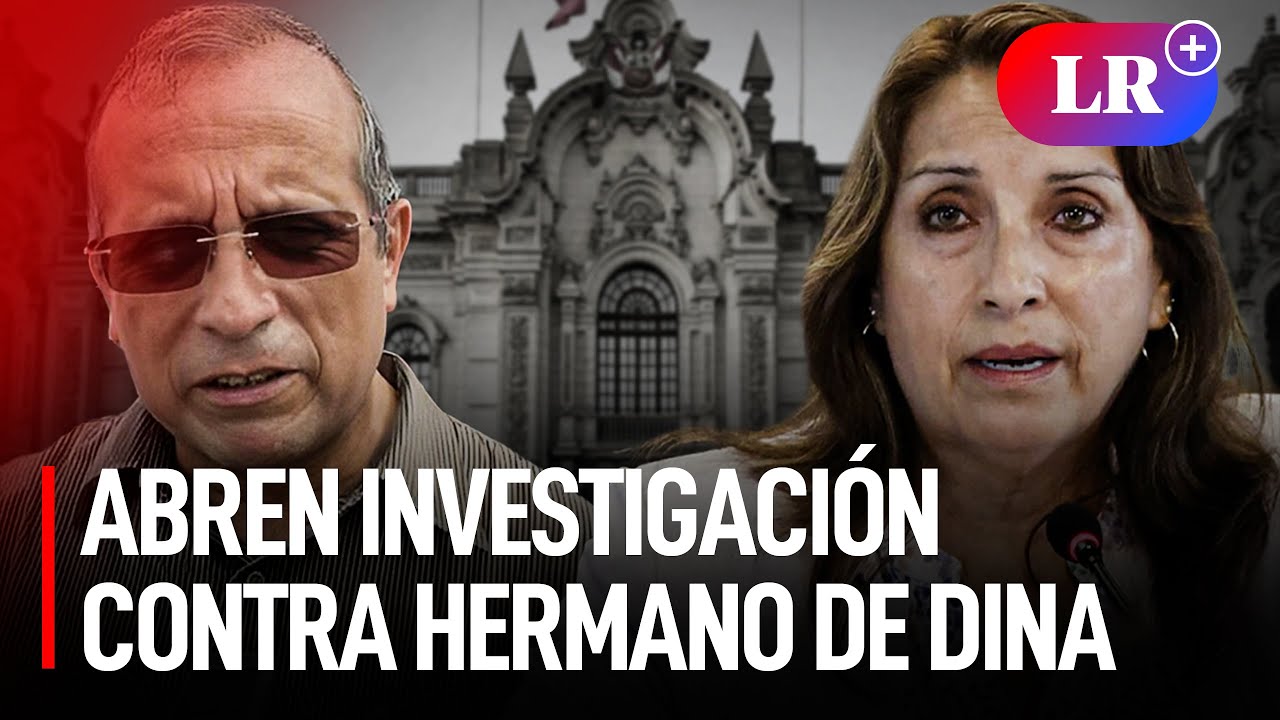 Dina Boluarte: ABREN INVESTIGACIÓN Contra Su Hermano NICANOR BOLUARTE ...