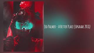 Jed Palmer - A Better Place (Upgrade 2018)