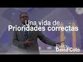 Una Vida de Prioridades Correctas I Pastor David Coto