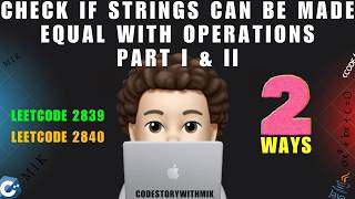 Check if Strings Can be Made Equal With Operations I and II | 2 Approaches | Leetcode 2839 and 2840