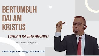 Bertumbuh Dalam Kristus (Dalam Kasih Karunia) || Pdt. Gomos Nainggolan