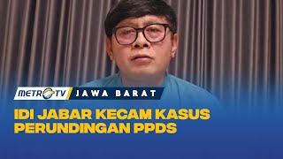 IDI Jabar Kecam Kasus Perundingan PPDS