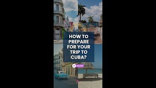 Things to Know Before Travelling to Cuba: How to prepare for your trip?