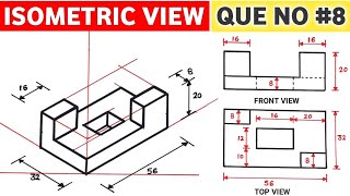 HOW TO DRAW ISOMETRIC VIEW (QUE NO.8) AND ISOMETRIC PROJECTION IN ENGINEERING DRAWING