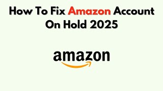 How To Fix Amazon Account On Hold 2026 – Step By Step Reinstatement Guide