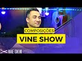 COMPOSIÇÕES de VINE SHOW