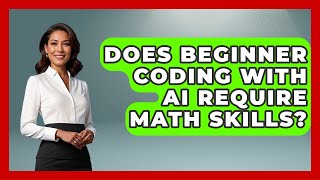 Does Beginner Coding With AI Require Math Skills? - Learning To Code With AI