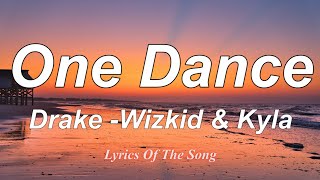 Drake  - One Dance (Lyrics) ft  Wizkid & Kyla