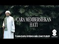 Syeikh Abu Zaki Yusof - Cara Membersihkan Hati