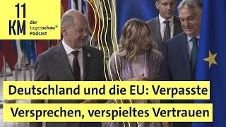 Deutschland und die EU: Verpasste Versprechen, verspieltes Vertrauen | 11KM - der tagesschau-Podcast