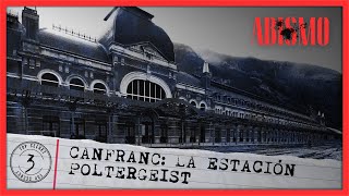 CANFRANC: ESTACIÓN POLTERGEIST _ ABISMO T03XP03