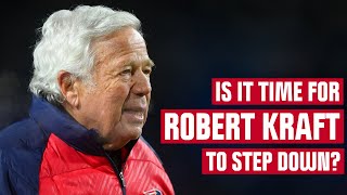 Is it time for Robert Kraft to step down?