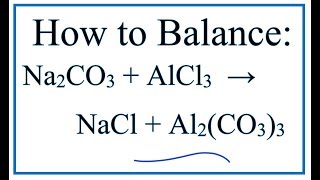 How to Balance Na2CO3 + AlCl3 = NaCl + Al2(CO3)3
