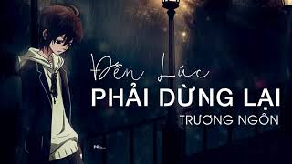 Đến Lúc Phải Dừng Lại - Trương Ngôn [Audio Lyric]