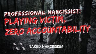 Professional Narcissist: Playing Victim, Zero Accountability