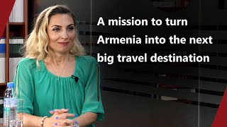 അർമേനിയയെ അടുത്ത വലിയ യാത്രാ കേന്ദ്രമാക്കി മാറ്റാനുള്ള ഒരു ദൗത്യം