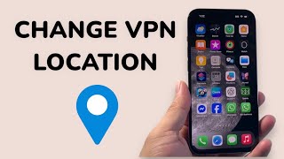 How To Change VPN Location On iPhone