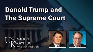 Donald Trump and The Supreme Court | Uncommon Knowledge