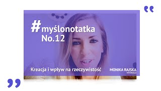 #myślonotatka No.12 - Kreacja i wpływ na rzeczywistość/Creation and how it affects our reality