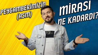 Peygamberimizin (asm) Mirası Ne Kadardı?