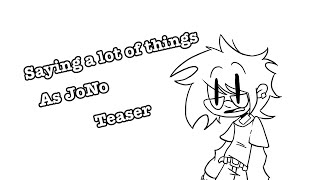 SAYING A LOT OF THINGS AS JONO [TEASER]