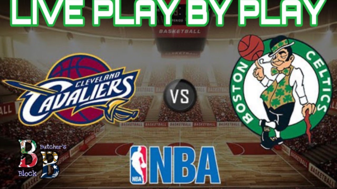 Boston Celtics Vs Cleveland Cavaliers Live Stream Play By Play And ...