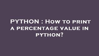PYTHON : How to print a percentage value in python?