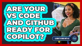 Are Your VS Code And GitHub Ready For Copilot?