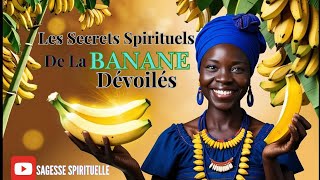 LES SECRETS SPIRITUELS CACHÉS DE LA BANANE ET DE SES PEAUX