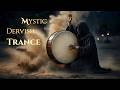 Dervish Meditation Music | Mystic Trance for Yoga, Healing & Sleep