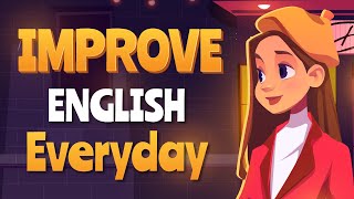 Improve English Speaking Skills Everyday - English Conversation Practice