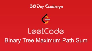 Day 29 - Binary Tree Maximum Path Sum
