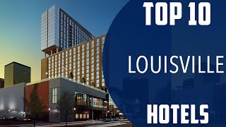 Top 10 Best Hotels to Visit in Louisville | USA - English