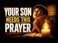 YOUR SON Needs This Prayer | Powerful Prayer For Sons, Protection & Breakthrough