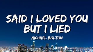 Michael Bolton - Said I Loved You...But I Lied (Lyrics)