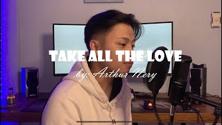 TAKE ALL THE LOVE  by Arthur Nery (Cover by Josh Clarin)