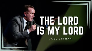 Joel Urshan - THE LORD IS MY LORD