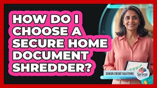 How Do I Choose A Secure Home Document Shredder