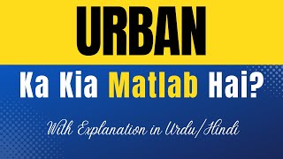 Urban Meaning in Urdu With Explanation | Urban Ka Kia Matlab Hota Hai | Urdu/Hindi