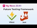Ng-News 25/41: Future Testing Framework - Vitest or Jest?