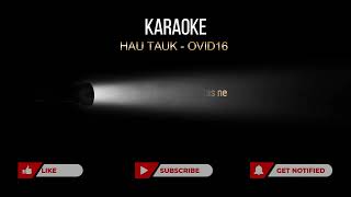 HAU TAUK - OVID16 | KARAOKE