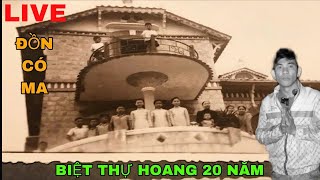 LIVE SĂN MA NGÔI BIỆT THỰ BỎ HOANG 20 NĂM ĐỒN CÓ MA