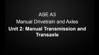 ASE A3 Manual Drivetrain and Axles Unit 2 Manual Transmission Transaxle Class Lecture