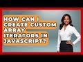 How Can I Create Custom Array Iterators In JavaScript? - JavaScript Toolkit