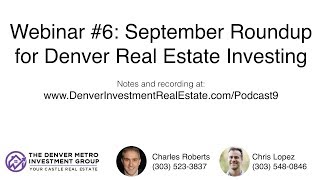 Webinar #6  September 2017 Roundup for Denver Real Estate Investing