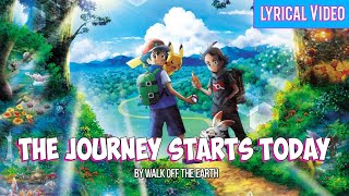 The Journey starts today by Walk off the Earth [With Lyrics] | Pokemon Journeys : The series theme