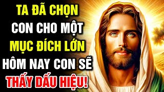 🔴 TA ĐÃ CHỌN CON CHO MỘT MỤC ĐÍCH LỚN – HÔM NAY CON SẼ THẤY DẤU HIỆU! | Lời Chúa Hôm Nay